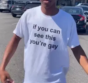 If You Can See This You're Gay Tee